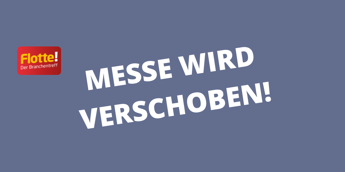 FLOTTE 2020 wird verschoben Die Fuhrpark-Messe „FLOTTE! Der Branchentreff 2020“ wird wegen des Coronavirus verschoben