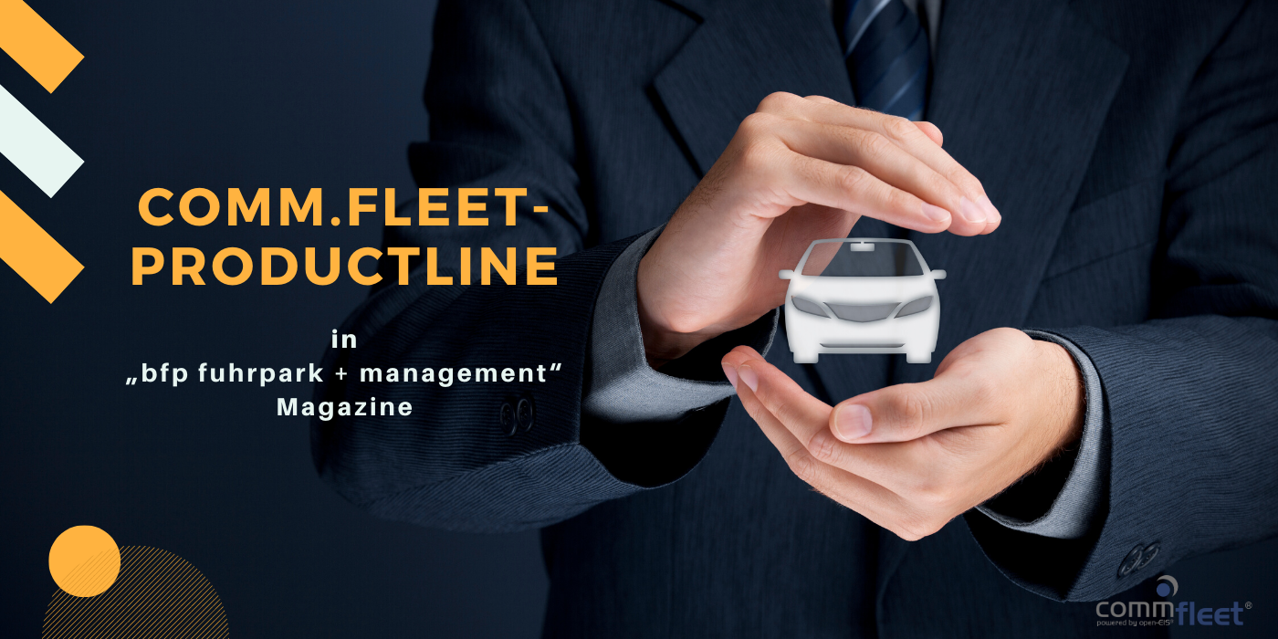 Fleet software - The digital tool for everyday effectiveness: comm.fleet product line, the main topic in „bfp fuhrpark + management“ magazine