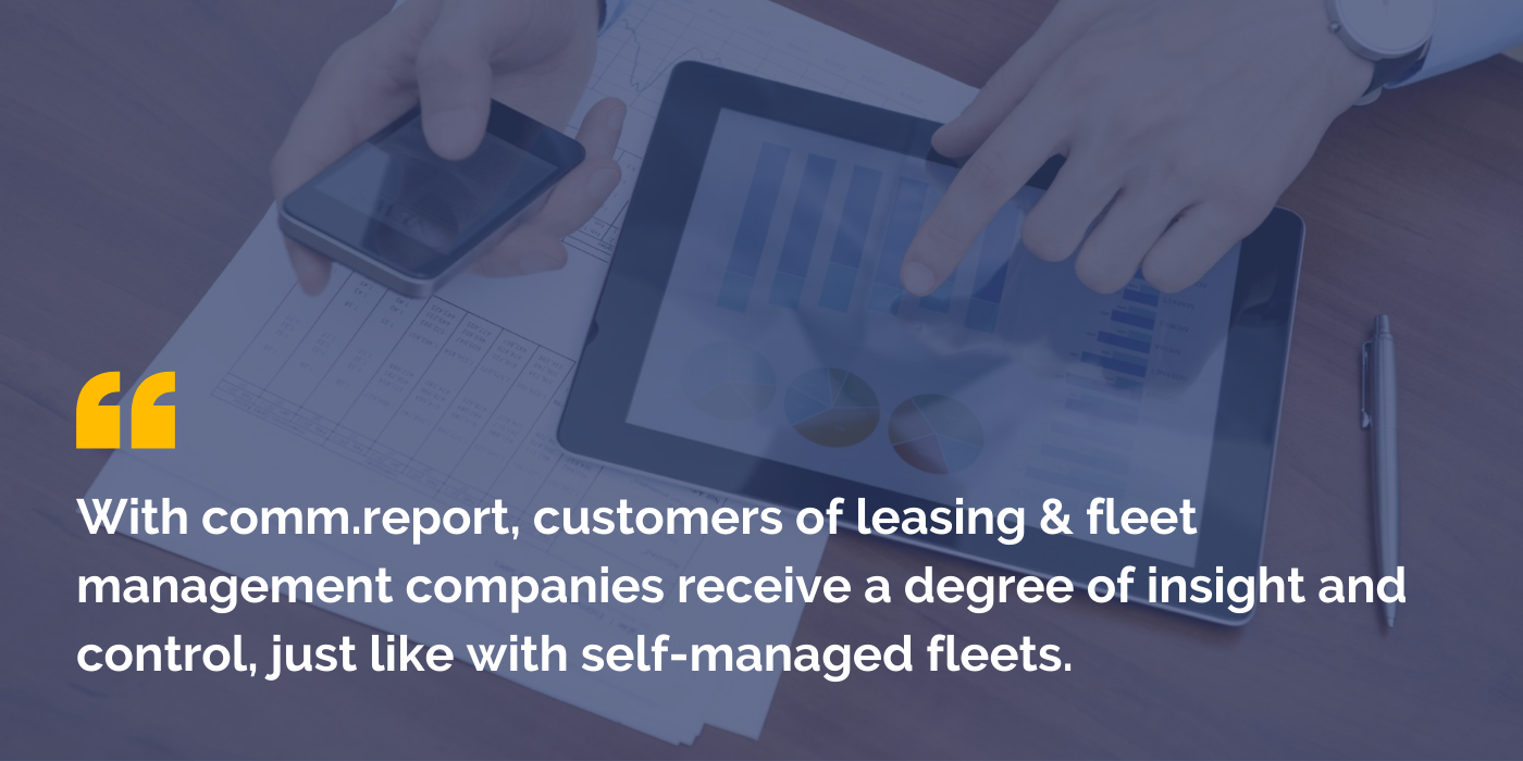 With comm.report, customers of leasing & fleet management companies receive a degree of insight and control, just like with self-managed fleets.